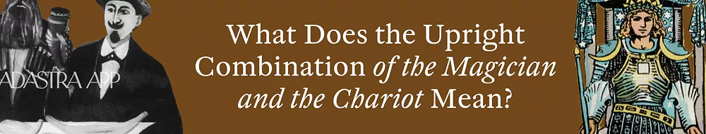 The Magician & The Chariot Tarot Cards Together