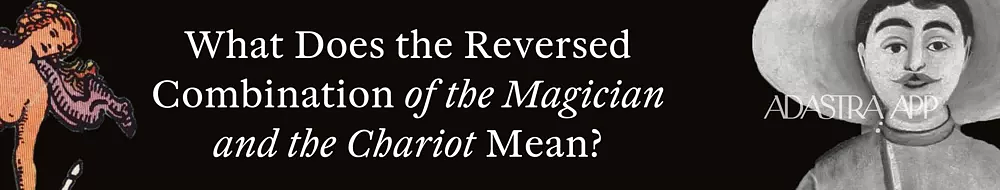 The Magician & The Chariot Tarot Card Combination and Meaning