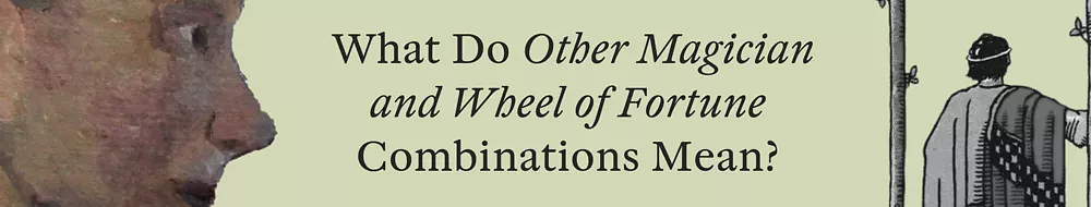 Combination The Magician & The Wheel of Fortune Tarot Cards
