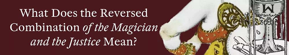 The Magician & The Justice Tarot Card Combination and Meaning