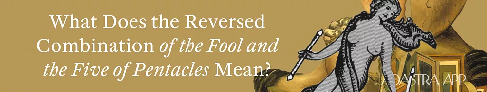 Fool & Five of Pentacles Tarot Card Combination and Meaning