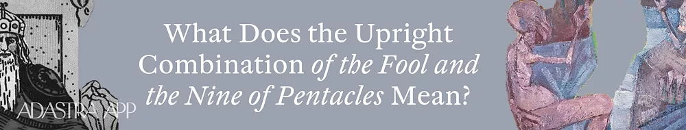 Fool And Nine of Pentacles Tarot Cards Together