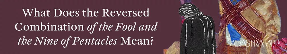 Fool & Nine of Pentacles Tarot Card Combination and Meaning