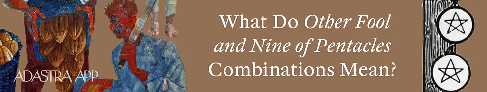 Combination Nine of Pentacles and Fool Tarot Cards