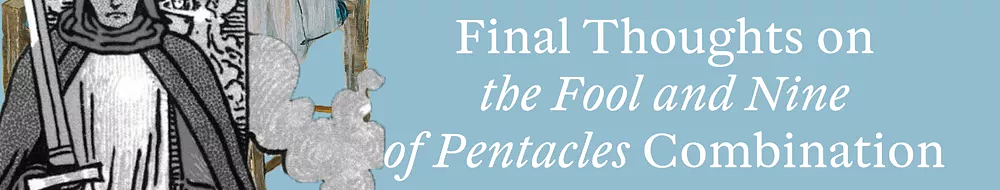 Nine of Pentacles and Fool Combination