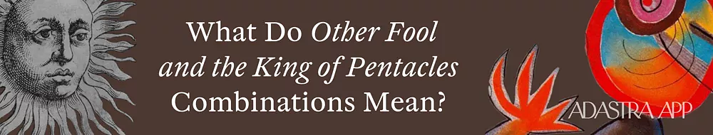 Combination King of Pentacles and Fool Tarot Cards