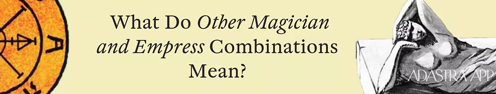 Combination The Magician & The Empress Tarot Cards