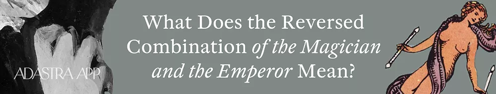 The Magician & The Emperor Tarot Card Combination and Meaning