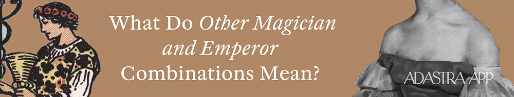 Combination The Magician & The Emperor Tarot Cards