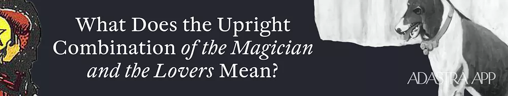 The Magician & The Lovers Tarot Cards Together