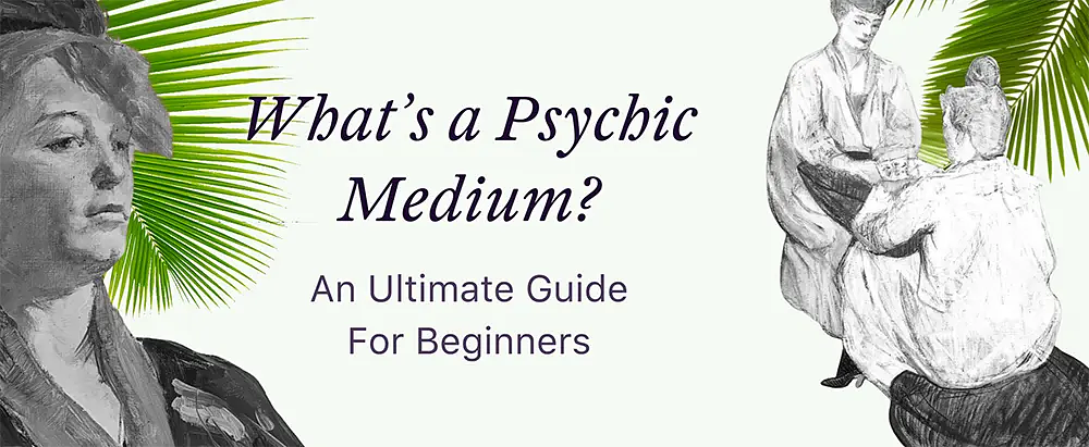 What’s a Psychic Medium? An Ultimate Guide For Beginners