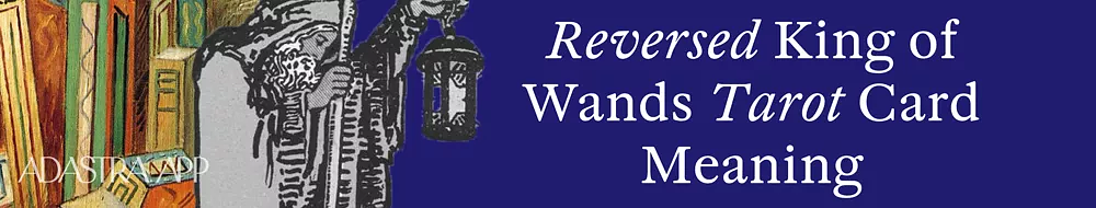 king of wands reversed tarot card meaning