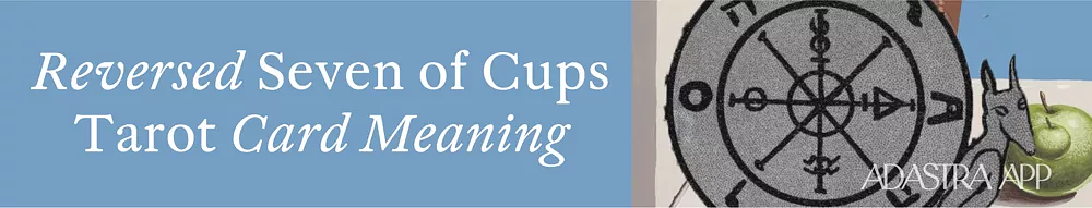 tarot card meanings seven of cups reversed