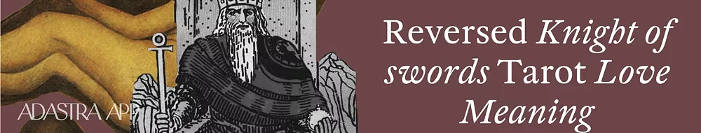 knight of Swords reversed meaning