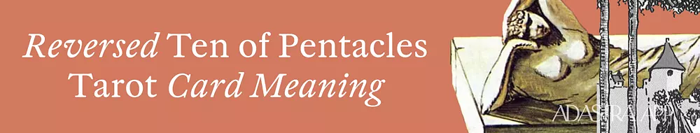 Ten of Pentacles reversed meaning