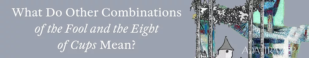 Combination Eight of Cups and Fool Tarot Cards