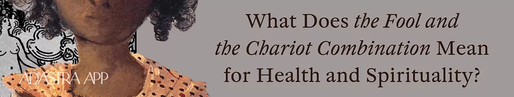 Fool & The Chariot Tarot Card Combination and Meaning