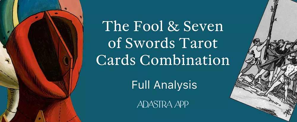 Fool & seven of Swords Tarot Card Combination
